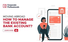 Moving Abroad- How To Manage The Existing Bank Account?