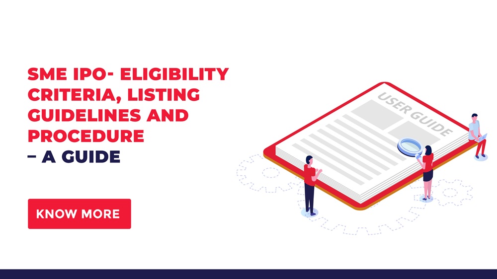 SME IPO- Eligibility Criteria, Listing Guidelines and Procedure – A Guide